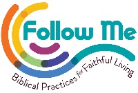 Follow Me: Biblical Practices for Faithful Living